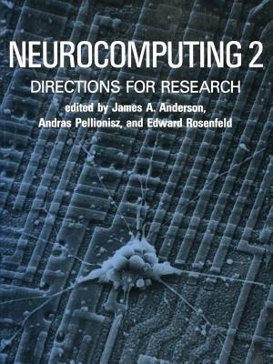 Neurocomputing 2, Volume 2: Directions for Research - Anderson, James A, Jr. (Editor), and Pellionisz, Andras (Editor), and Rosenfeld, Edward (Editor)