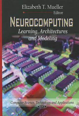 Neurocomputing: Learning, Architectures & Modeling - Mueller, Elizabeth T (Editor)