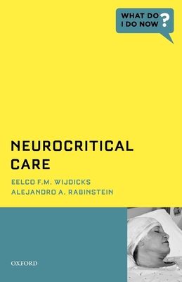 Neurocritical Care - Wijdicks, Eelco F M, and Rabinstein, Alejandro A, MD, Faan