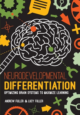 Neurodevelopmental Differentiation: Optimizing Brain Systems to Maximize Learning - Fuller, Andrew, and Fuller, Lucy