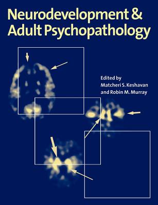 Neurodevt & Adult Psychopathology - Keshavan, Matcheri S (Editor), and Murray, Robin M (Editor), and Kupfer, David J (Foreword by)