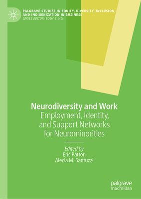 Neurodiversity and Work: Employment, Identity, and Support Networks for Neurominorities - Patton, Eric (Editor), and Santuzzi, Alecia M. (Editor)