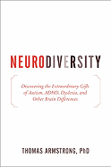 Neurodiversity: Discovering the Extraordinary Gifts of Autism, ADHD, Dyslexia, and Other Brain Differences - Armstrong, Thomas, Ph.D.