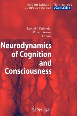 Neurodynamics of Cognition and Consciousness - Perlovsky, Leonid I. (Editor), and Kozma, Robert (Editor)