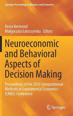 Neuroeconomic and Behavioral Aspects of Decision Making: Proceedings of the 2016 Computational Methods in Experimental Economics (Cmee) Conference - Nermend, Kesra (Editor), and Latuszy ska, Malgorzata (Editor)