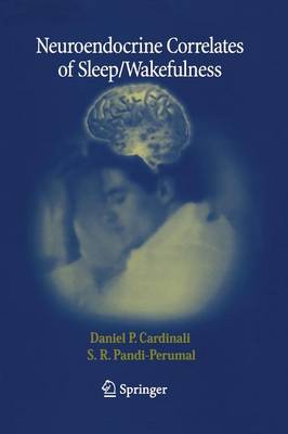 Neuroendocrine Correlates of Sleep/Wakefulness - Cardinali, Daniel P, and Pandi-Perumal, S R