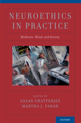 Neuroethics in Practice - Chatterjee, Anjan (Editor), and Farah, Martha J (Editor)