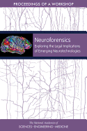 Neuroforensics: Exploring the Legal Implications of Emerging Neurotechnologies: Proceedings of a Workshop
