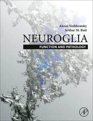 Neuroglia: Function and Pathology - Verkhratsky, Alexej, and Butt, Arthur