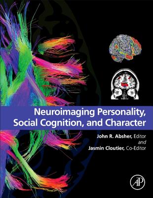 Neuroimaging Personality, Social Cognition, and Character - Absher, John R, MD (Editor), and Cloutier, Jasmin (Editor)