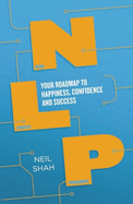 Neurolinguistic Programming (NLP): Your Map to Happiness, Confidence and Success
