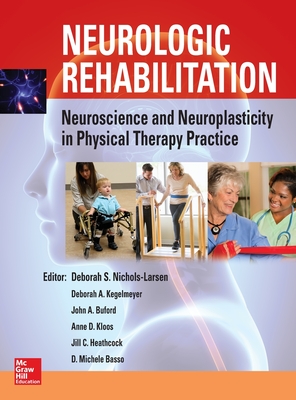 Neurologic Rehabilitation: Neuroscience and Neuroplasticity in Physical Therapy Practice - Larsen, Deborah S. Nichols, and Kegelmeyer, Deborah, and Buford, John