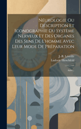 Neurologie Ou Description Et Iconographie Du Systeme Nerveux Et Des Organes Des Sens de L'Homme Avec Leur Mode de Preparation: Atlas...