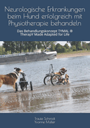 Neurologische Erkrankungen beim Hund erfolgreich mit Physiotherapie behandeln: Das Behandlungskonzept TYMAL (R) TherapY Made Adapted for Life