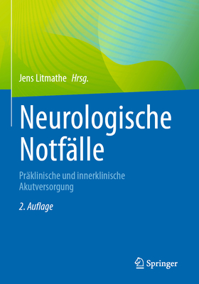 Neurologische Notfalle: Praklinische Und Innerklinische Akutversorgung - Litmathe, Jens (Editor)