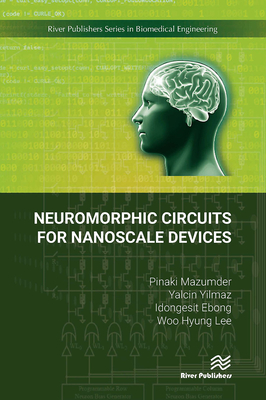 Neuromorphic Circuits for Nanoscale Devices - Mazumder, Pinaki, and Yilmaz, Yalcin, and Ebong, Idongesit