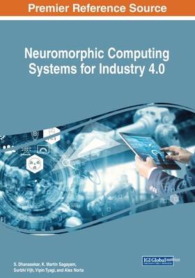 Neuromorphic Computing Systems for Industry 4.0 - Dhanasekar, S. (Editor), and Sagayam, K. Martin (Editor), and Vijh, Surbhi (Editor)