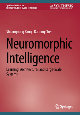 Neuromorphic Intelligence: Learning, Architectures and Large-Scale Systems - Yang, Shuangming, and Chen, Badong