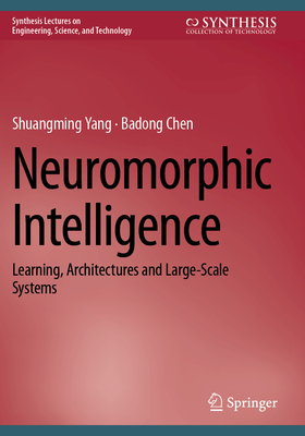 Neuromorphic Intelligence: Learning, Architectures and Large-Scale Systems - Yang, Shuangming, and Chen, Badong
