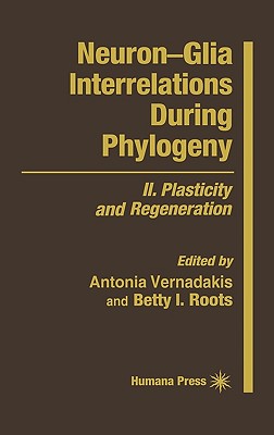 Neuron--Glia Interrelations During Phylogeny: II. Plasticity and Regeneration - Vernadakis, Antonia, and Roots, Betty I