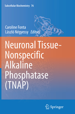 Neuronal Tissue-Nonspecific Alkaline Phosphatase (TNAP) - Fonta, Caroline (Editor), and Ngyessy, Lszl (Editor)