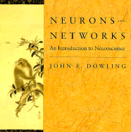 Neurons and Networks: An Introduction to Neuroscience, - Dowling, John E, Ph.D.