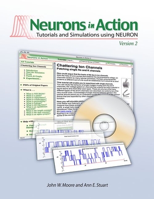 Neurons in Action 2: Tutorials and Simulations Using Neuron - Moore, John W, and Stuart, Ann E