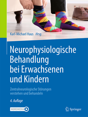 Neurophysiologische Behandlung Bei Erwachsenen Und Kindern: Zentralneurologische Strungen Verstehen Und Behandeln - Haus, Karl-Michael (Editor), and George, Sabine (Contributions by), and Hengelmolen-Greb, Anke (Contributions by)