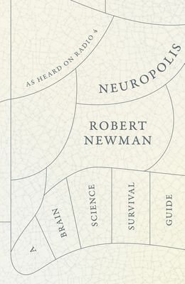 Neuropolis: A Brain Science Survival Guide - Newman, Robert