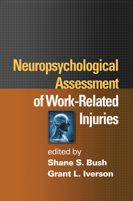Neuropsychological Assessment of Work-Related Injuries - Bush, Shane S, PhD (Editor), and Iverson, Grant L, PhD (Editor)