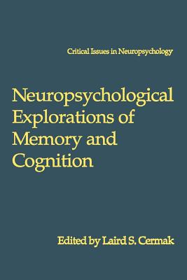 Neuropsychological Explorations of Memory and Cognition: Essay in Honor of Nelson Butters - Cermak, Laird S (Editor)