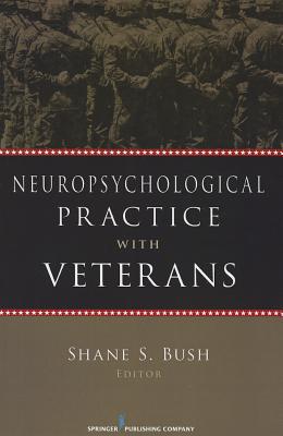 Neuropsychological Practice with Veterans - Bush, Shane S, PhD, Abpp