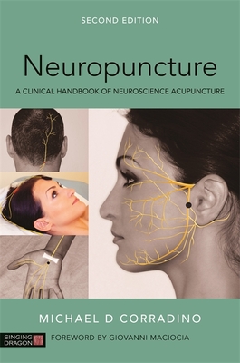 Neuropuncture: A Clinical Handbook of Neuroscience Acupuncture, Second Edition - Corradino, Michael, and Maciocia, Giovanni (Foreword by)