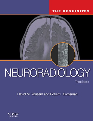 Neuroradiology: The Requisites - Yousem, David M, MD, MBA, and Grossman, Robert I, MD, and Zimmerman, Robert D, MD