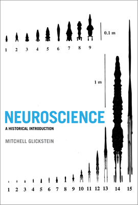 Neuroscience: A Historical Introduction - Glickstein, Mitchell