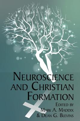 Neuroscience and Christian Formation - Maddix, Mark A. (Editor), and Blevins, Dean G. (Editor)