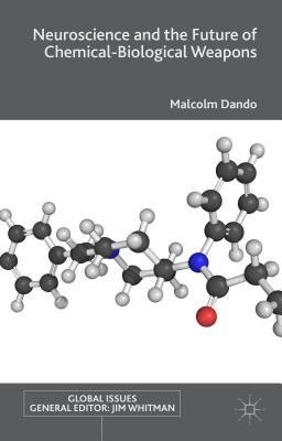 Neuroscience and the Future of Chemical-Biological Weapons - Dando, Malcolm