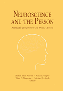 Neuroscience and the Person: Scientific Perspectives on Divine Action