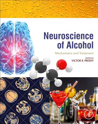 Neuroscience of Alcohol: Mechanisms and Treatment - Preedy, Victor R, BSc, PhD, DSc (Editor)