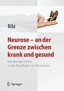 Neurose - An Der Grenze Zwischen Krank Und Gesund: Eine Ideengeschichte Zu Den Grundfragen Des Menschseins