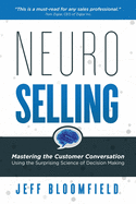 NeuroSelling: Mastering the Customer Conversation Using the Surprising Science of Decision-Making
