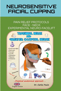 Neurosensitive facial cupping - English version: Facial Pain Relief Protocols and Experimental Neuro-Facelift.