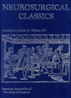 Neurosurgical Classics - Wilkins, Robert H, MD (Compiled by)
