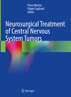 Neurosurgical Treatment of Central Nervous System Tumors - Mortini, Pietro (Editor), and Gagliardi, Filippo (Editor)