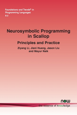 Neurosymbolic Programming in Scallop: Principles and Practice - Li, Ziyang, and Huang, Jiani, and Liu, Jason