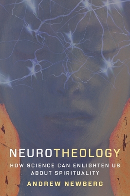 Neurotheology: How Science Can Enlighten Us about Spirituality - Newberg, Andrew, Dr.