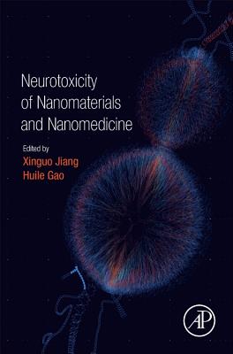 Neurotoxicity of Nanomaterials and Nanomedicine - Jiang, Xinguo (Editor), and Gao, Huile (Editor)