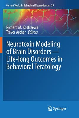 Neurotoxin Modeling of Brain Disorders -- Life-Long Outcomes in Behavioral Teratology - Kostrzewa, Richard M (Editor), and Archer, Trevor (Editor)
