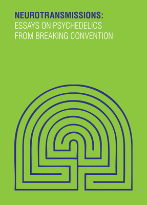 Neurotransmissions: Essays on Psychedelics from Breaking Convention - Luke, David (Editor), and King, Dave (Editor)