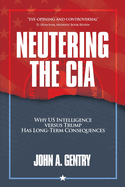 Neutering the CIA: Why US Intelligence Versus Trump Has Long-Term Consequences